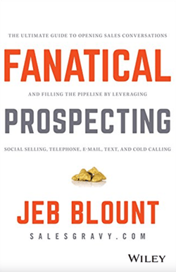 Fanatical Prospecting: The Ultimate Guide to Opening Sales Conversations and Filling the Pipeline by Leveraging Social Selling, Telephone, Email, Text, and Cold Calling - Jeb Blount